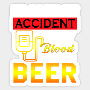 IN case of accident my blood type is beer Sticker